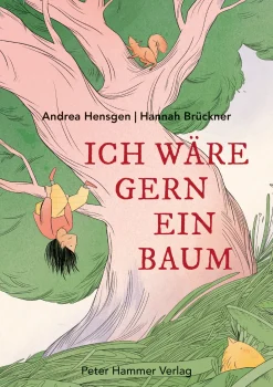 Kinderbücher|Kinderbücher * Peter Hammer Verlag Ich wäre gern ein Baum