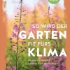 Garten & Natur|Ratgeber * Gräfe und Unzer Verlag So wird der Garten fit fürs Klima