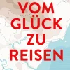 Reiseführer * Reisedepeschen Vom Glück zu reisen
