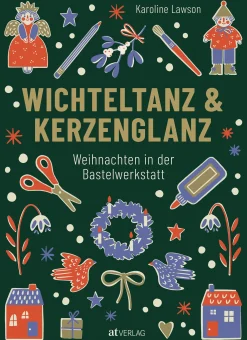 Ratgeber|Schreiben & Basteln * AT Verlag Wichteltanz & Kerzenglanz - Weihnachten in der Bastelwerkstatt