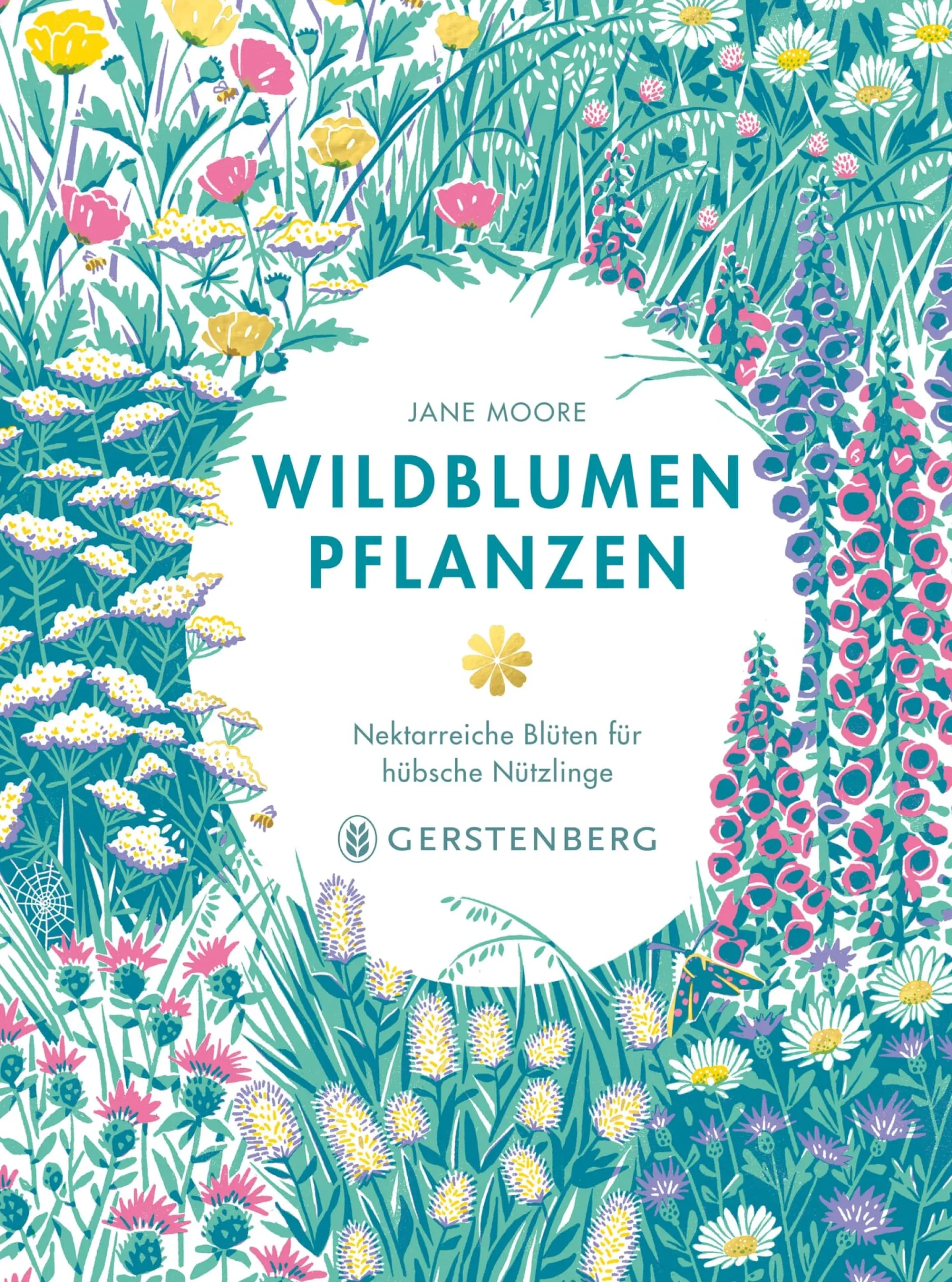 Garten & Natur|Ratgeber * Gerstenberg Verlag Wildblumen pflanzen - Nektarreiche Blüten für hübsche Nützlinge