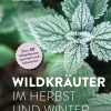 Garten & Natur|Ratgeber * Ulmer Verlag Wildkräuter im Herbst und Winter