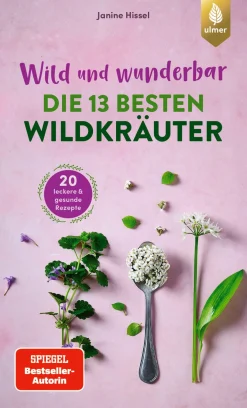Kochen & Backen|Ratgeber * Ulmer Verlag Wild und wunderbar: die 13 besten Wildkräuter